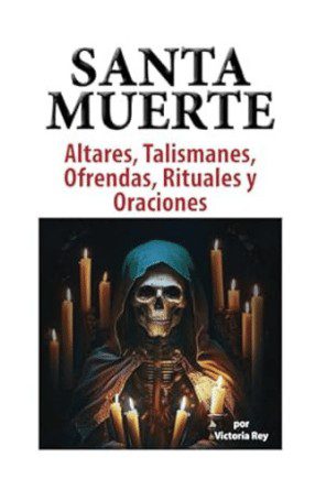 Altares, Talismanes, Ofrendas, Rituales y Oraciones a la Santa Muerte