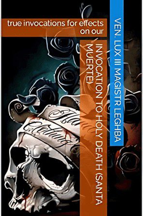 Invocation to Holy DEATH (santa Muerte): true invocations for effects on our