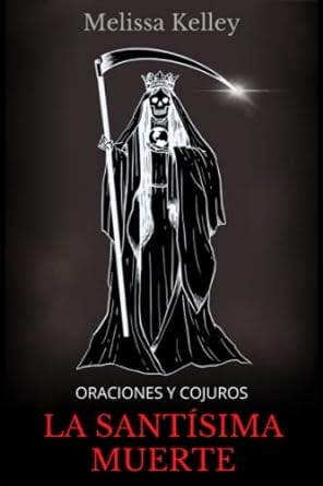 La Santísima Muerte: Oraciones y conjuros!